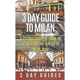 3 Day Guide to Milan: A 72-Hour Definitive Guide on What to See, Eat and Enjoy i