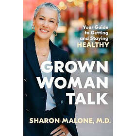 Grown Woman Talk: Your Guide to Getting and Staying Healthy