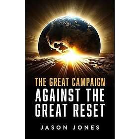 The Great Campaign Against the Great Reset: Against the Great Reset