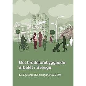 Det brottsförebyggande arbetet i Sverige 2024 : nuläge och utvecklingsbehov