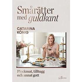 Smårätter med guldkant : plockmat, tilltugg och annat gott