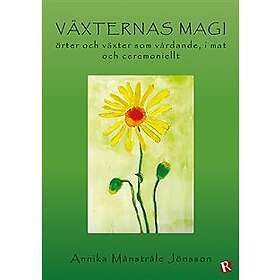 Växternas magi : örter och växter som vårdande, i mat och ceremoniellt