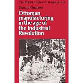 Ottoman Manufacturing in the Age of the Industrial Revolution