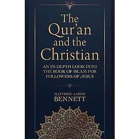 The Qur`an and the Christian – An In–Depth Look into the Book of Islam for Followers of Jesus