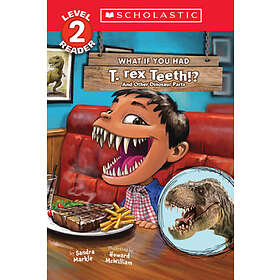 What If You Had T. Rex Teeth?: And Other Dinosaur Parts (Scholastic Reader, Leve
