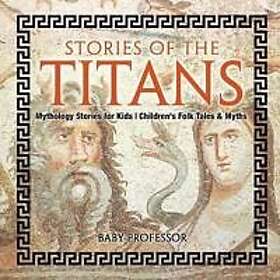 Stories of the Titans Mythology Stories for Kids Children's Folk Tales & Myths