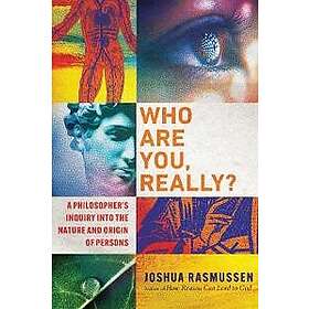 Who Are You, Really? – A Philosopher`s Inquiry into the Nature and Origin of Persons