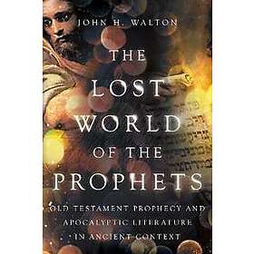 The Lost World of the Prophets: Old Testament Prophecy and Apocalyptic Literature in Ancient Context