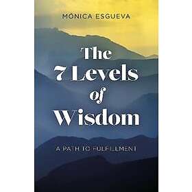 7 Levels of Wisdom, The A Path to Fulfillment