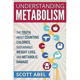 Understanding Metabolism: The Truth about Counting Calories, Sustainable Weight Loss, and Metabolic Damage