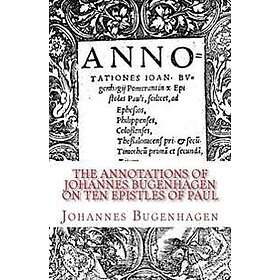The Annotations of Johannes Bugenhagen on Ten Epistles of Paul