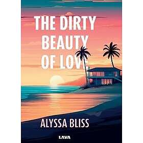 The dirty beauty of love