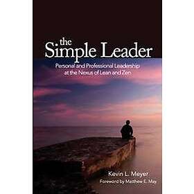 The Simple Leader: Personal and Professional Leadership at the Nexus of Lean and Zen