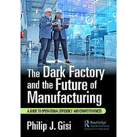 The Dark Factory and the Future of Manufacturing