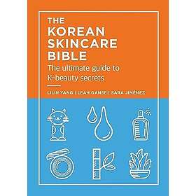 The Korean Skincare Bible: The Ultimate Guide to K-Beauty Secrets