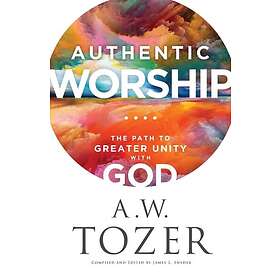 Authentic Worship – The Path to Greater Unity with God