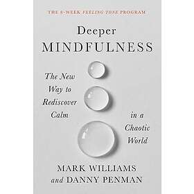 Deeper Mindfulness: The New Way to Rediscover Calm in a Chaotic World