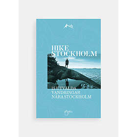 Charlotte Gawell: Hike Stockholm: 15 utvalda vandringar runt Stockholm