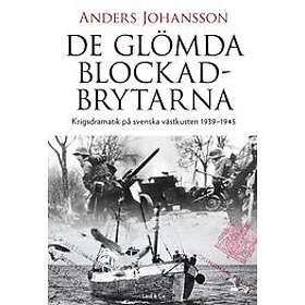 Anders Johansson: De glömda blockadbrytarna krigsdramatik på svenska västkusten 1939-1945