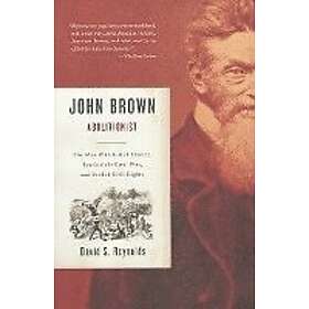 David S Reynolds: John Brown, Abolitionist: The Man Who Killed Slavery, Sparked 
