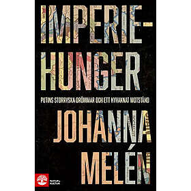Johanna Melén: Imperiehunger Putins storryska drömmar och ett nyvaknat motstånd
