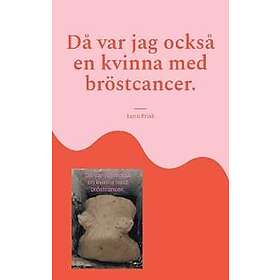 Karin Frisk: Då var jag också en kvinna med bröstcancer.
