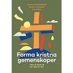 Martin Alexandersson, Mikael Artursson, Mia Ström: Forma kristna gemenskaper vilken är Guds roll och vår?