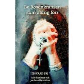 Be rosenkransen som aldrig förr : möt himlens och jordens förundran