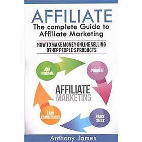 Affiliate: The Complete Guide to Affiliate Marketing (How to Make Money Online S