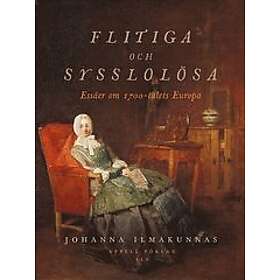 Flitiga och sysslolösa: Essäer om 1700-talets Europa
