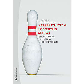Administration i offentlig sektor Om expansion, elevering och mittokrati