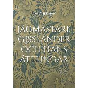 Emily Lekman: Jägmästare Gisslander och hans ättlingar