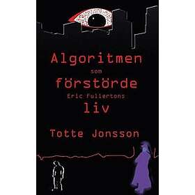 Totte Jonsson: Algoritmen som förstörde Eric Fullertons liv