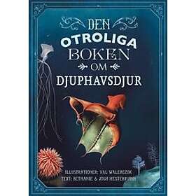 Bethanie Hestermann, Josh Hestermann: Den otroliga boken om djuphavsdjur