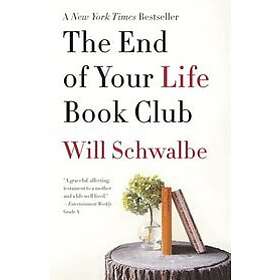 Will Schwalbe: The End of Your Life Book Club: A Memoir