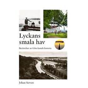 Johan Sievers: Lyckans smala hav Berättelser ur Göta kanals historia