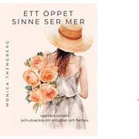 Monica Thengberg: ETT ÖPPET SINNE SER MER. Upptäck tecken och utveckla din intuition fantasi