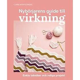 Claire Montgomerie: Nybörjarens guide till virkning Lär dig från grunden