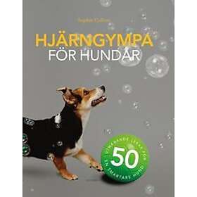 Sophie Collins: Hjärngympa för hundar 50 utmanande lekar en smartare hund