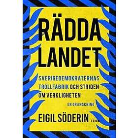 Eigil Söderin: Rädda landet Sverigedemokraternas trollfabrik och striden om verkligheten