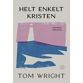 Tom Wright: Helt enkelt kristen förnuftiga skäl att tro Nyutgåva