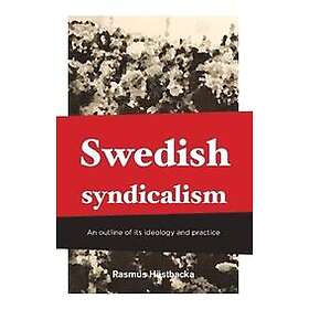Rasmus Hästbacka: Swedish syndicalism An outline of its ideology and practice