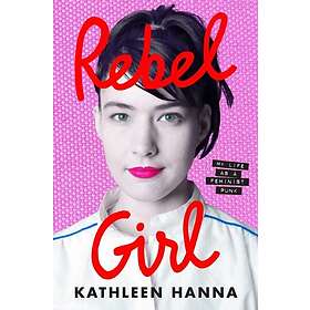 Kathleen Hanna: Rebel Girl