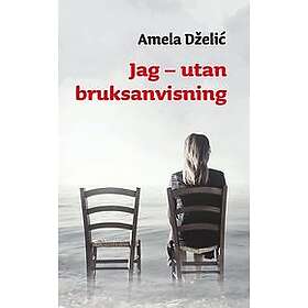 Amela Dzelic: Jag utan bruksanvisning