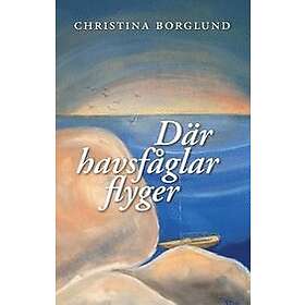 Borglund Christina: Där havsfåglar flyger
