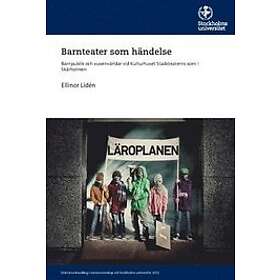 Ellinor Lidén: Barnteater som händelse Barnpublik och vuxenvärldar vid Kulturhuset Stadsteaterns scen i Skärholmen