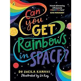 Dr Sheila Kanani: Can You Get Rainbows in Space?