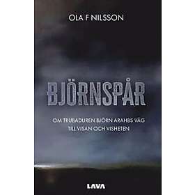 Ola F Nilsson: Björnspår om trubaduren Björn Arahbs väg till visan och visheten