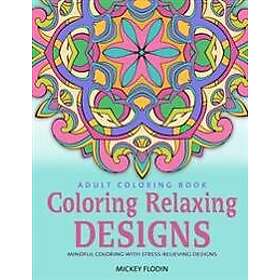 Adult Coloring Book: Coloring Relaxing Designs: Mindful Coloring with Stress-Rel
