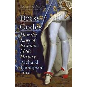 Dress Codes: How the Laws of Fashion Made History